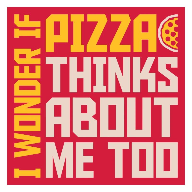pizza thinks about me