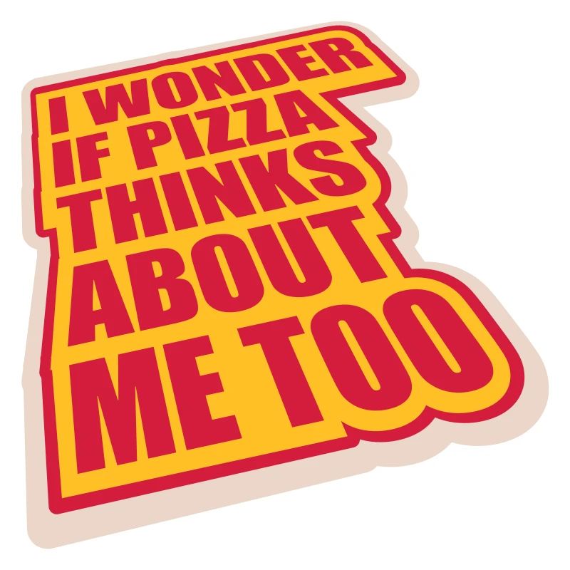 pizza thinks about me