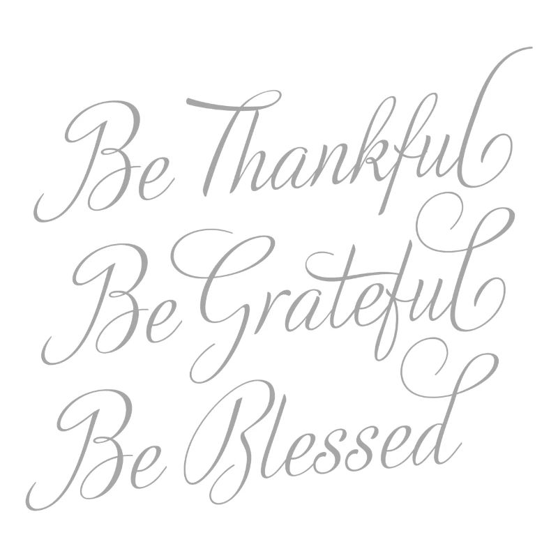 Be Thankful - Be Grateful