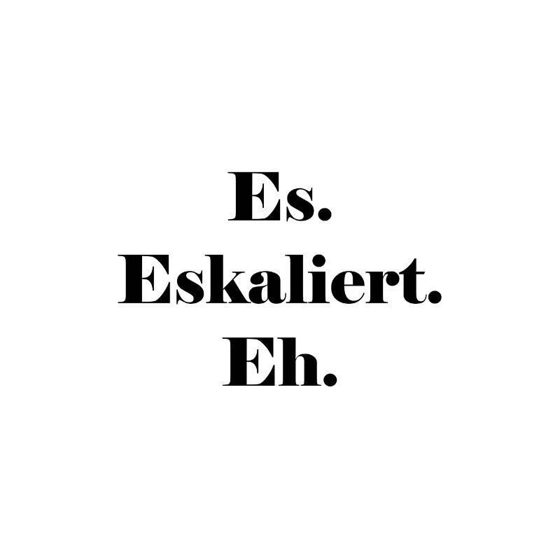 Es eskaliert eh