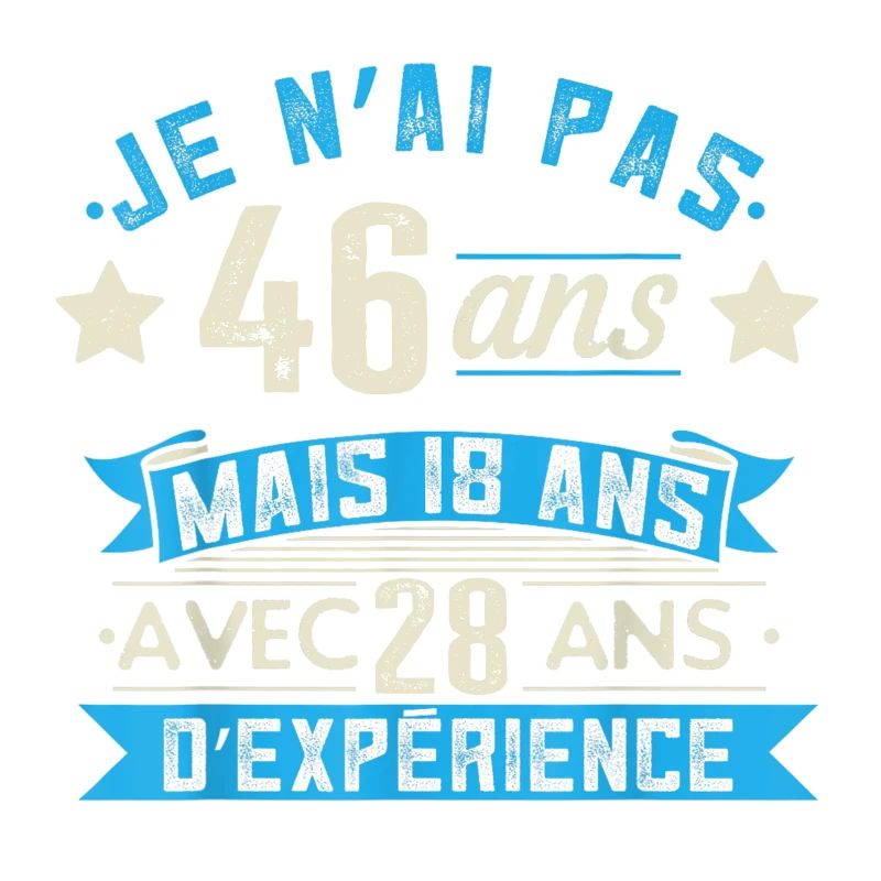 je n'ai pas 46 ans mais 18 ans 28 ans d'expérience