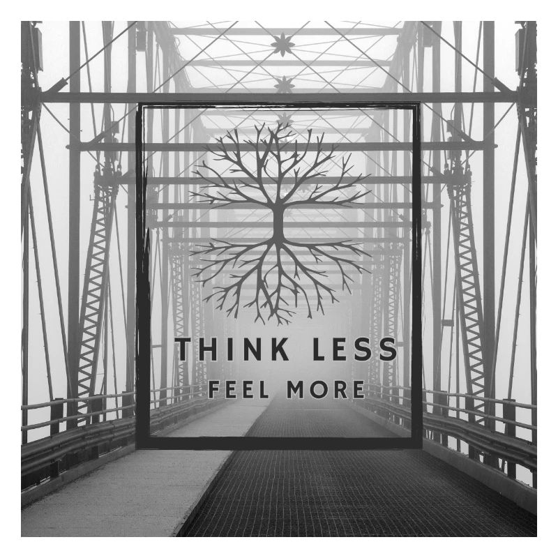 Think Less, Feel More