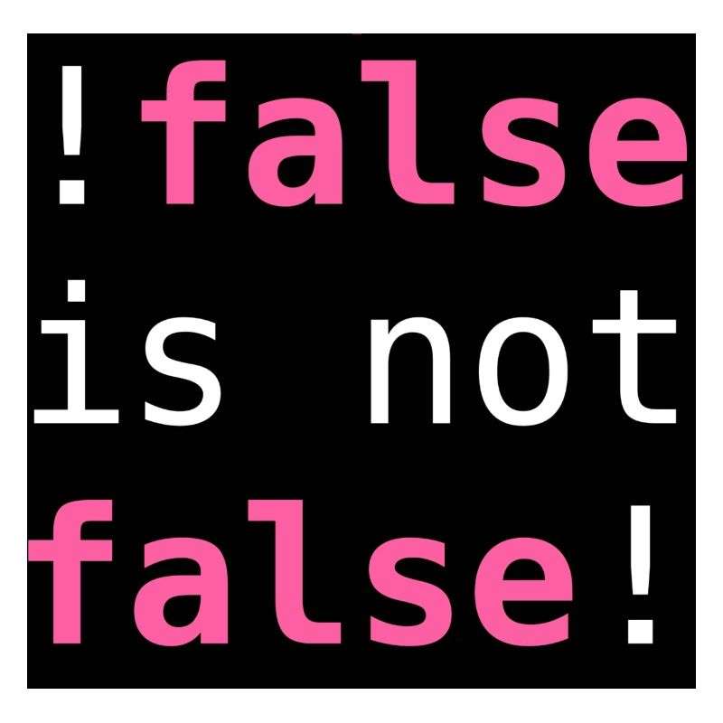!false is not false! - "!false is not false!"