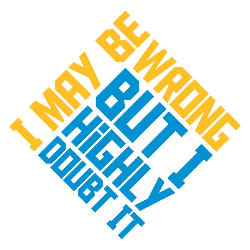 I may be wrong