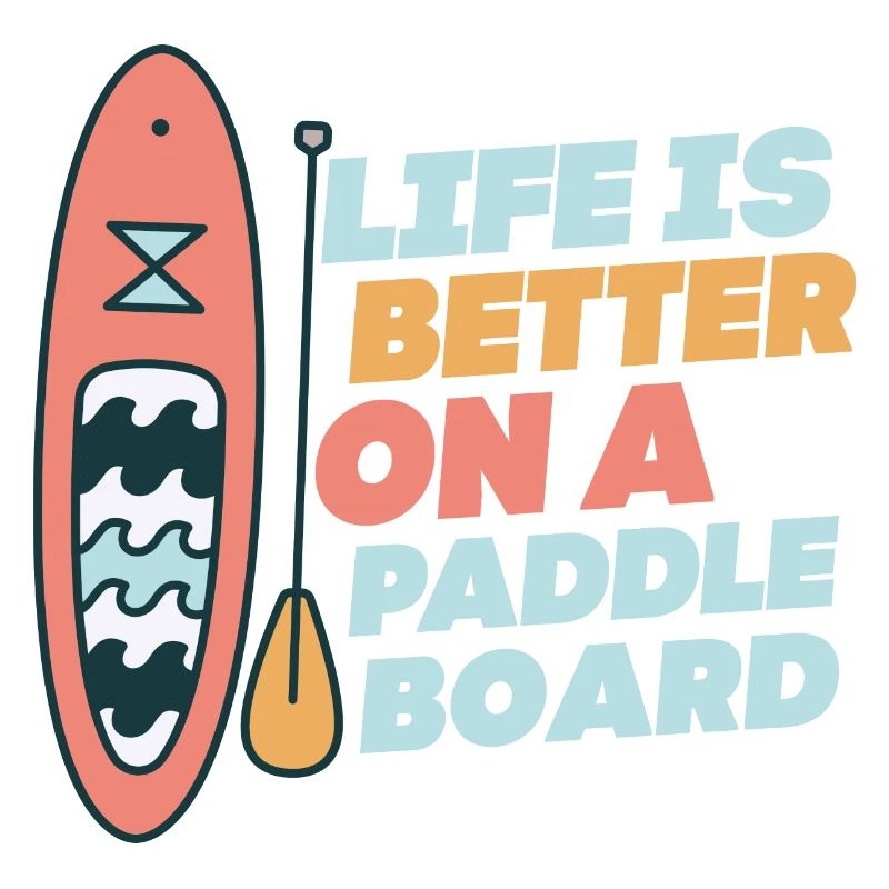 Life is Better On A Paddle Board Stand Up Paddle B