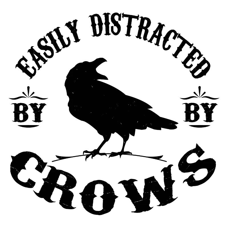 Easily Distracted By Crows - Crows Lovers