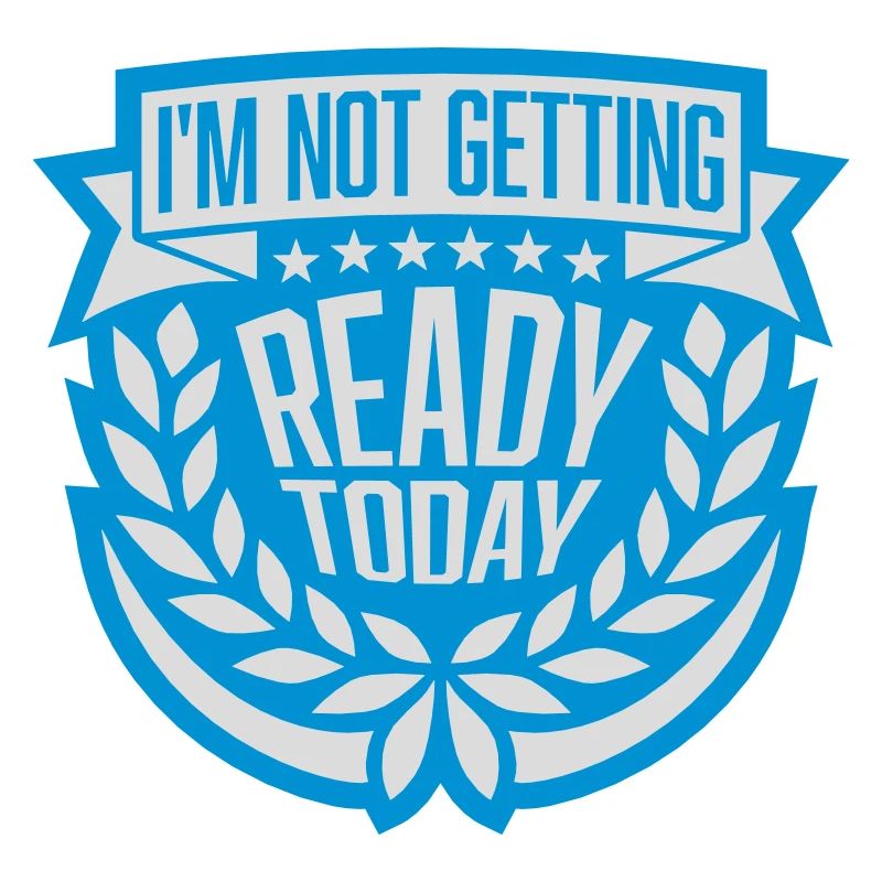 not getting ready today