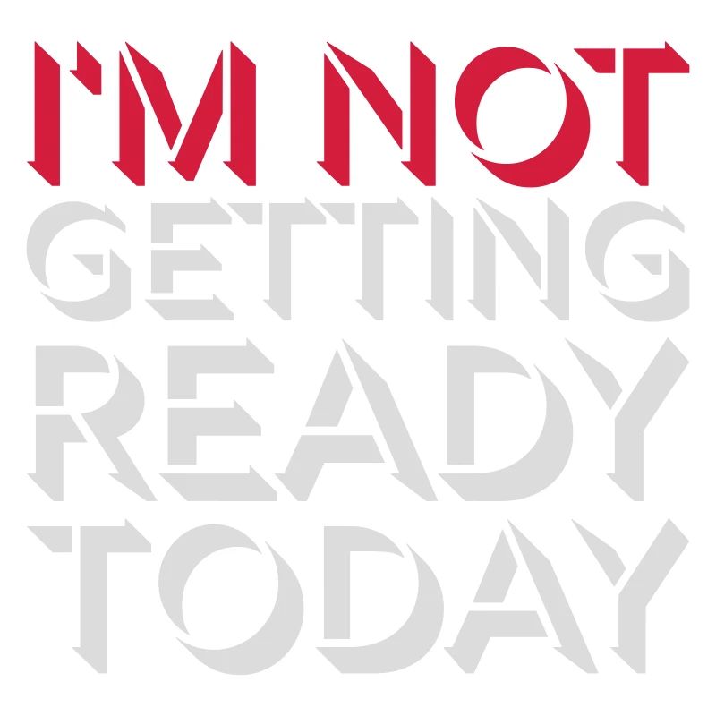 not getting ready today