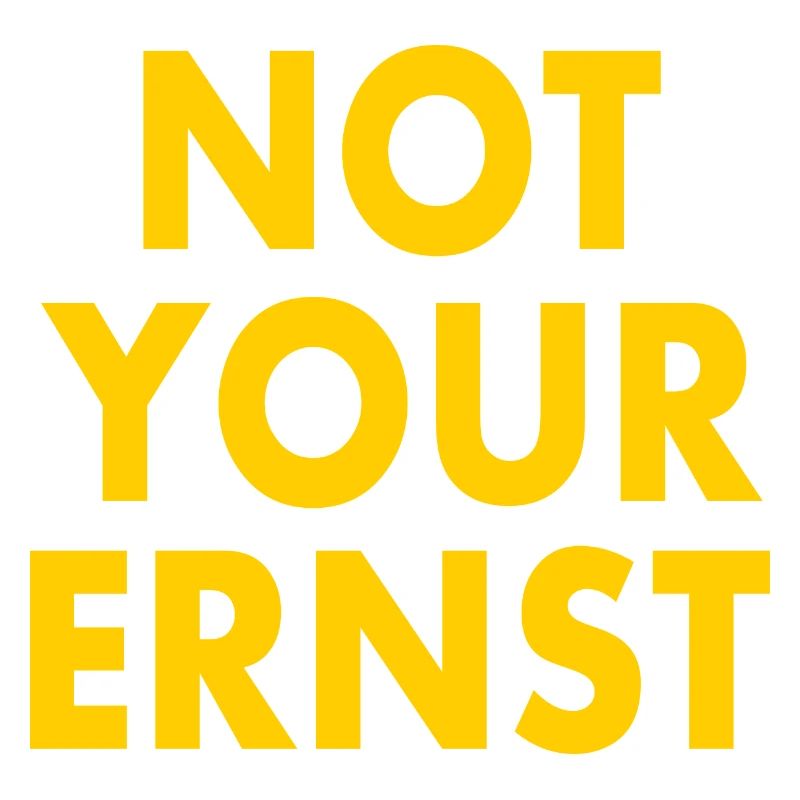 Not your ernst