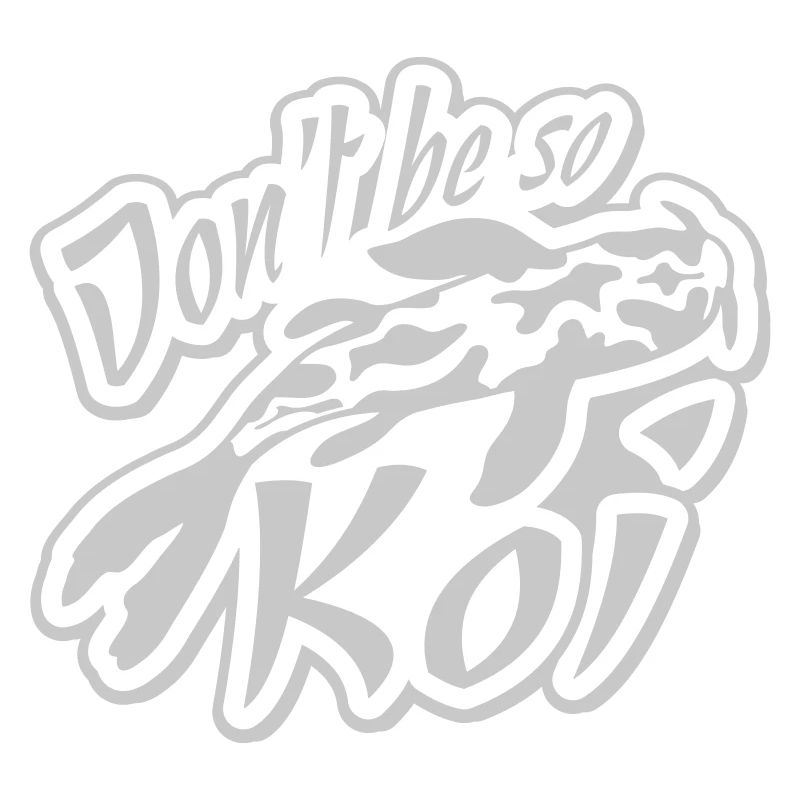 Dont be so Koi