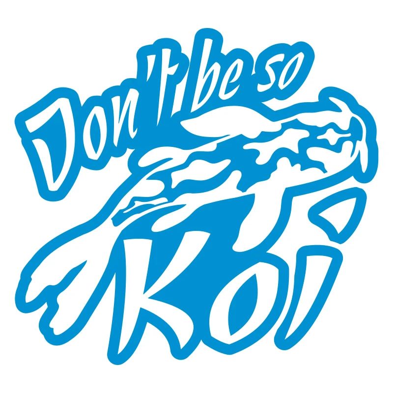 Dont be so Koi