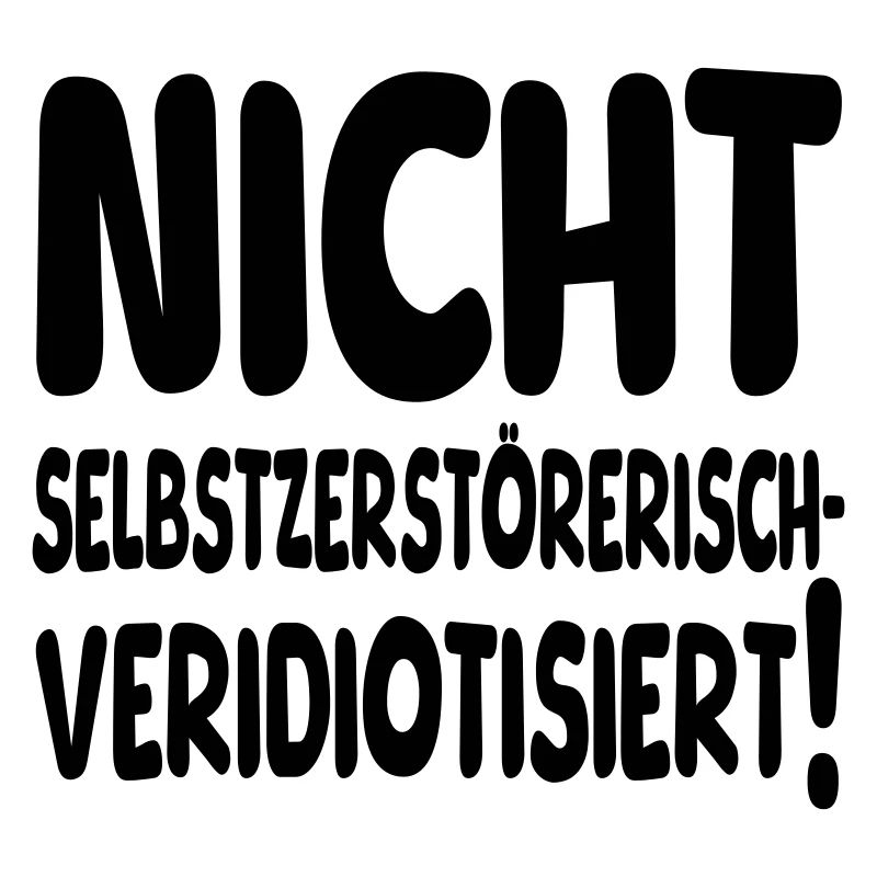 nicht selbstzerstörerisch