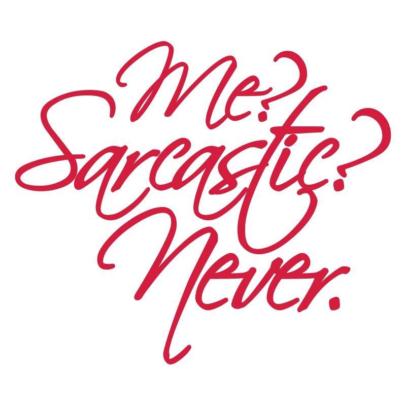 me sarcastic never Zitat