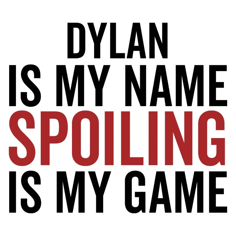 Dylan est mon nom Spoiling est mon jeu