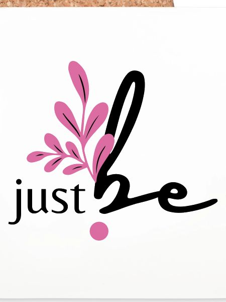 just be.