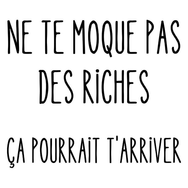ne te moque pas des riches
