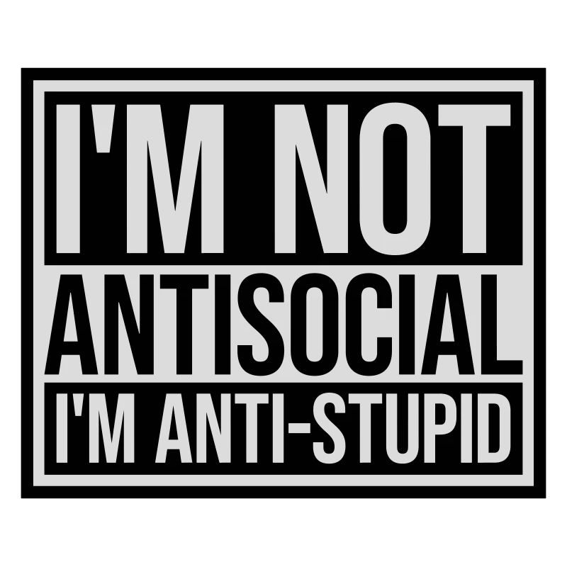 pas antisocial anti-stupide