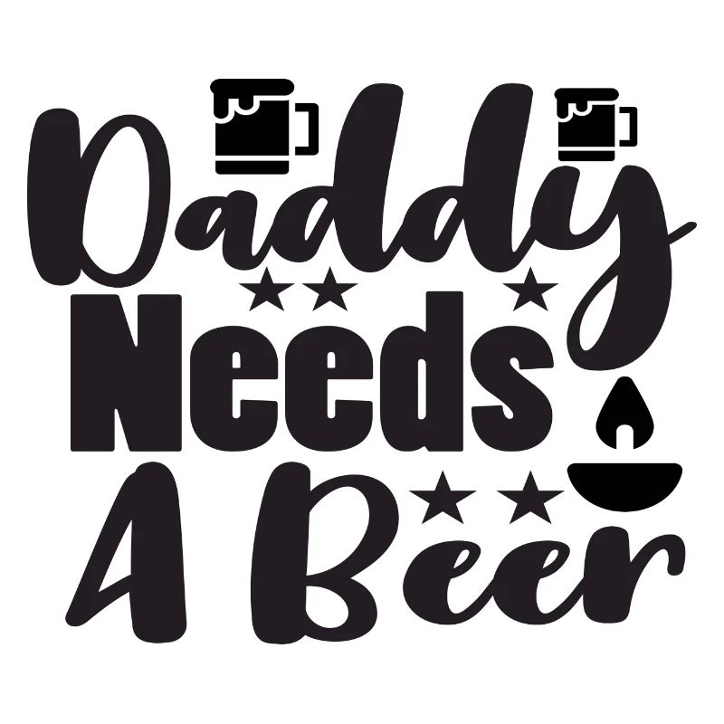Daddy Needs A Beer