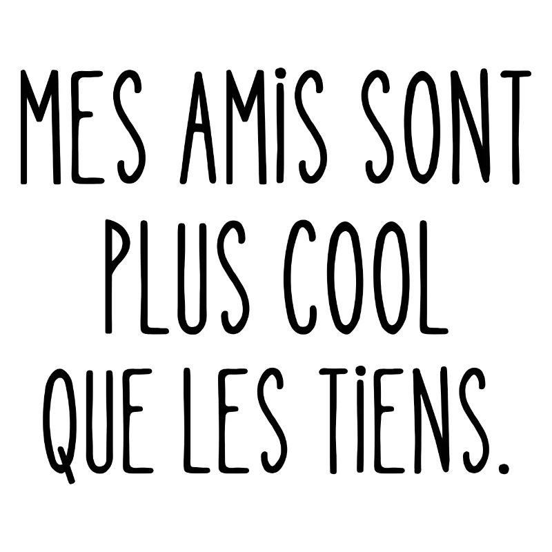 mes amis sont plus cool que les tiens
