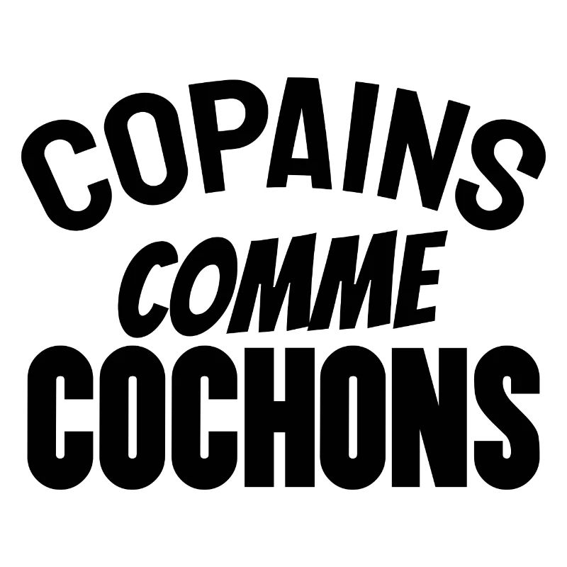 copains comme cochons