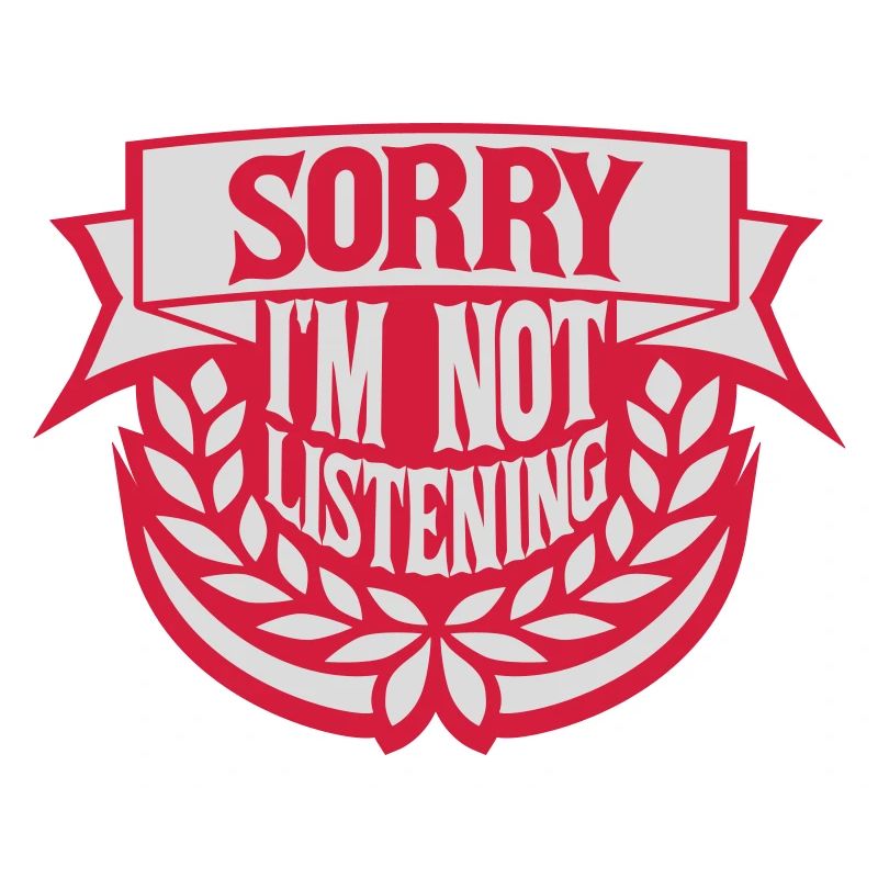 désolé de ne pas écouter