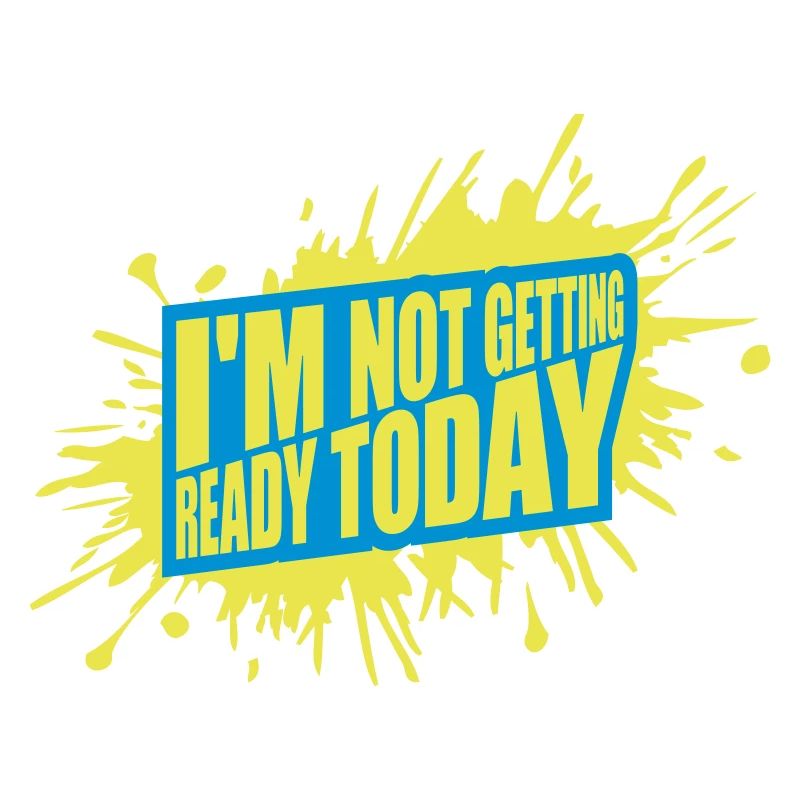 not getting ready today