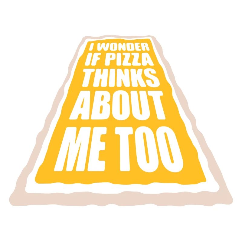 pizza thinks about me