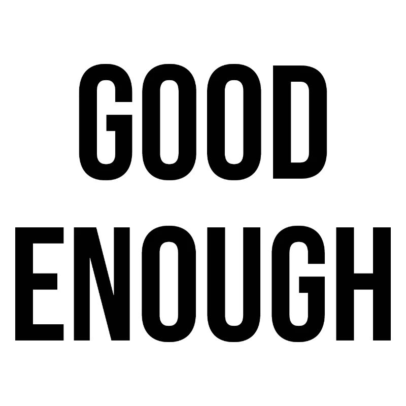 Good enough