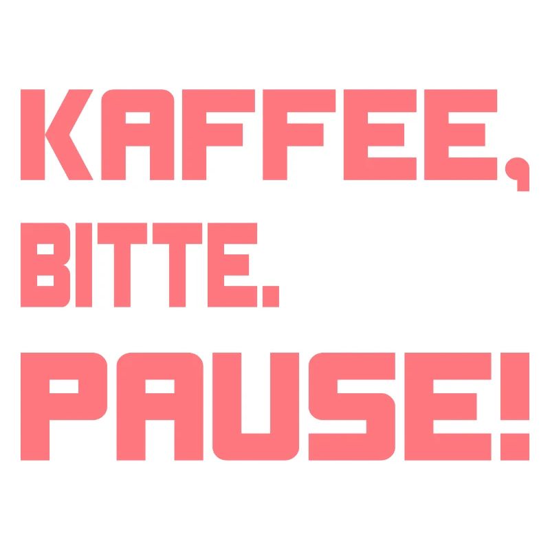 Kaffee, bitte. Pause!