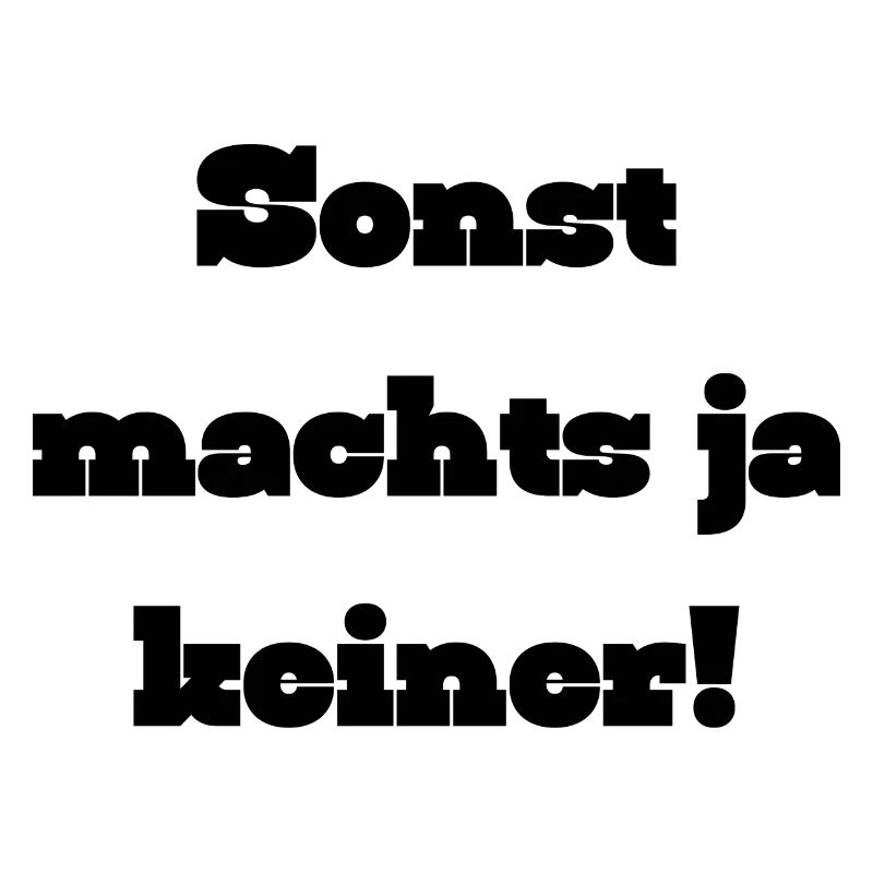 Sonst machts ja keiner