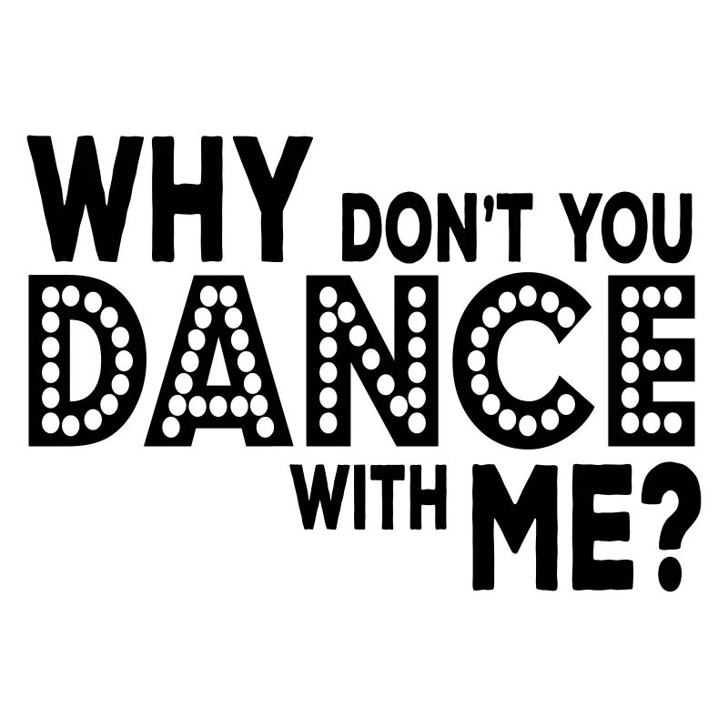 why dont you dance with me