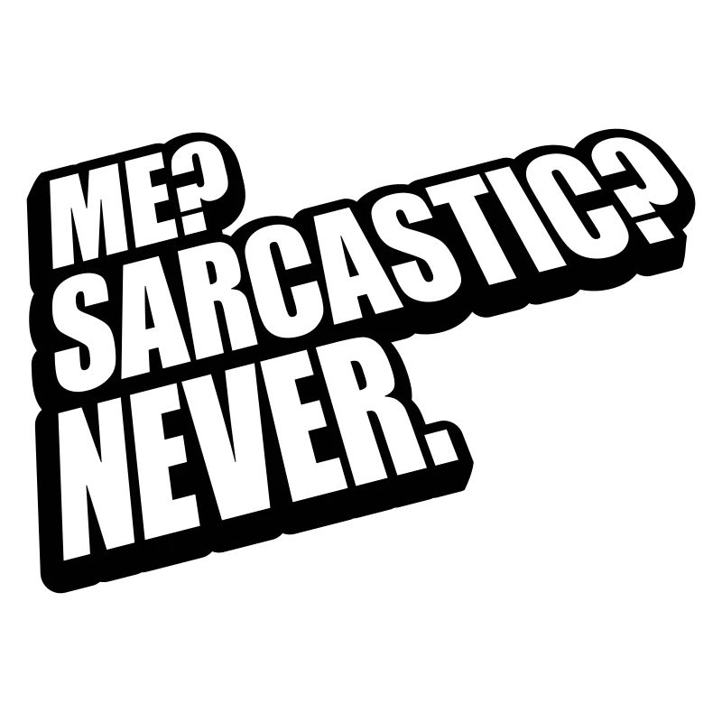 me sarcastic never quote
