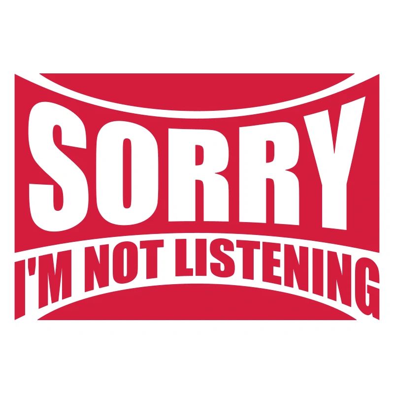 désolé de ne pas écouter