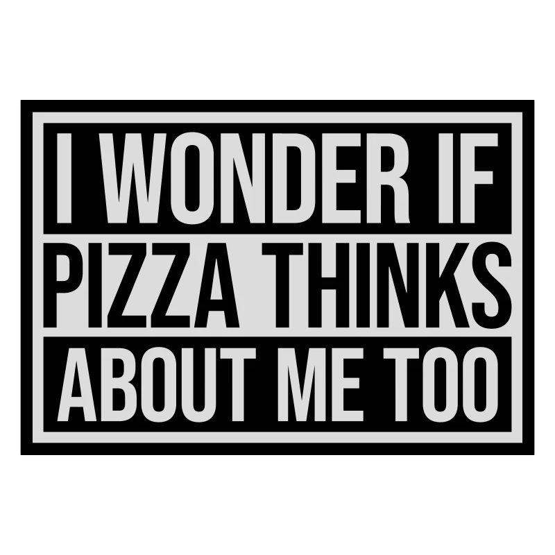 pizza thinks about me