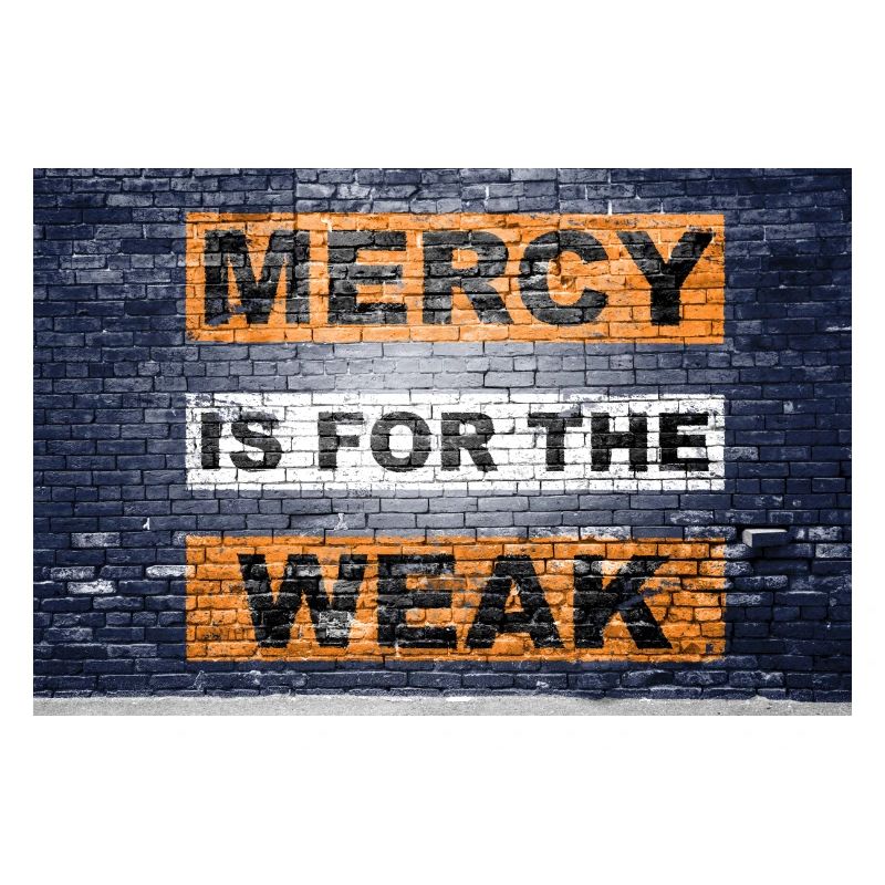 Mercy is for the weak saying lettering Graffiti on