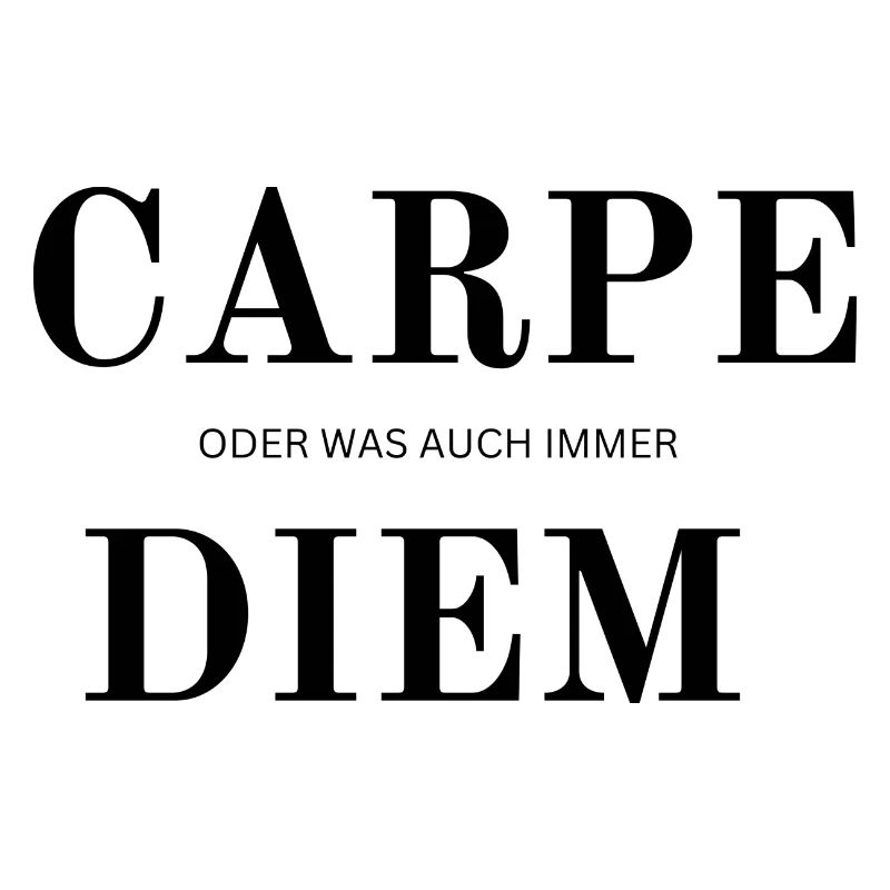 Carpe Diem oder was auch immer