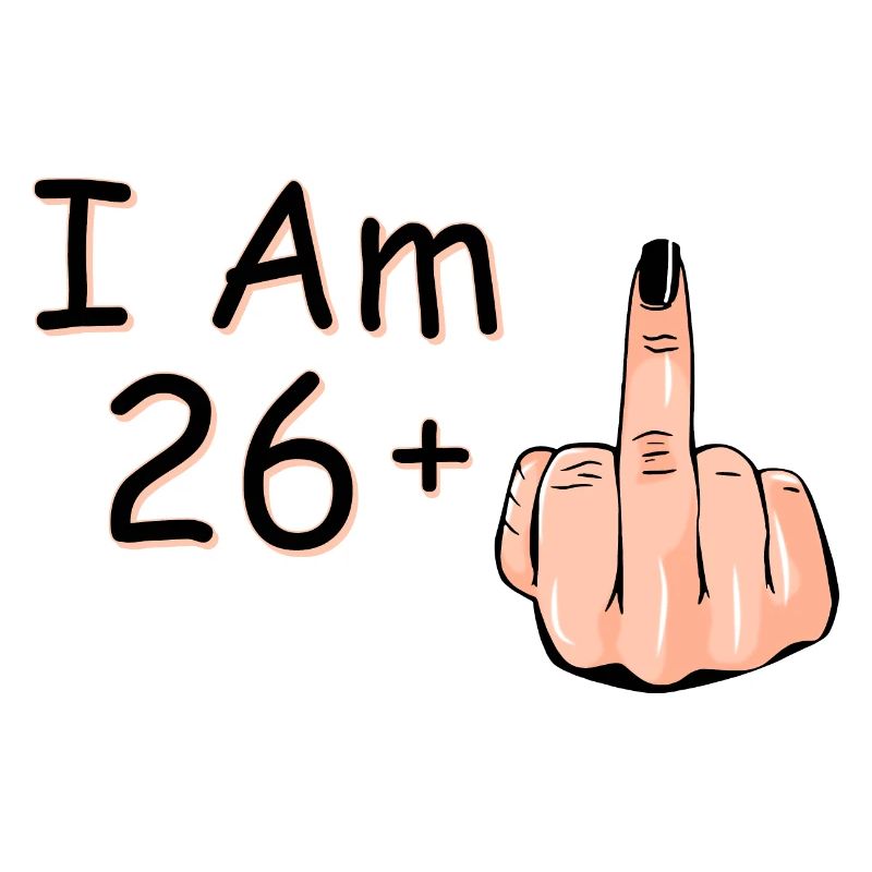 Ich bin 26 + 1 Mittelfinger-Shirt Ich bin 26 plus,