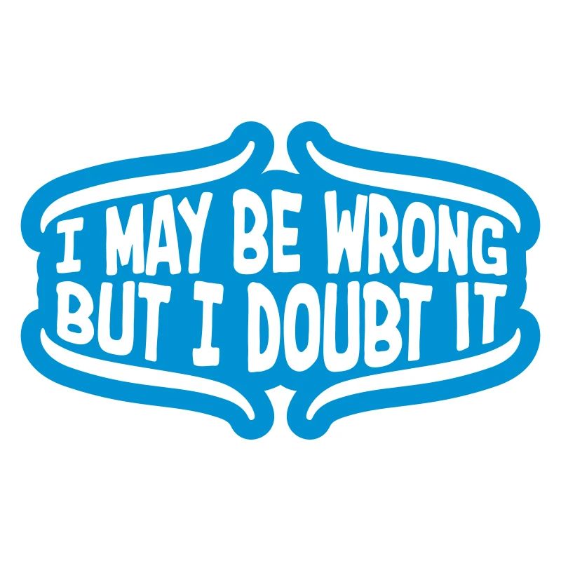 I may be wrong