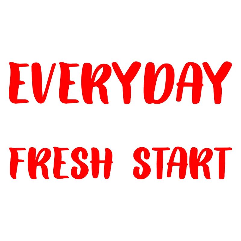 Everyday Is A Fresh Start 3