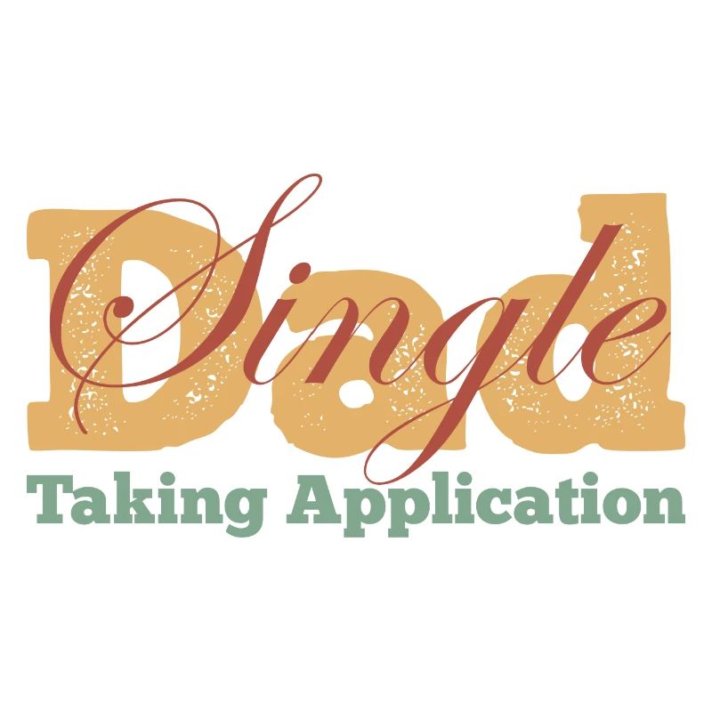 Single Dad taking application funny cool