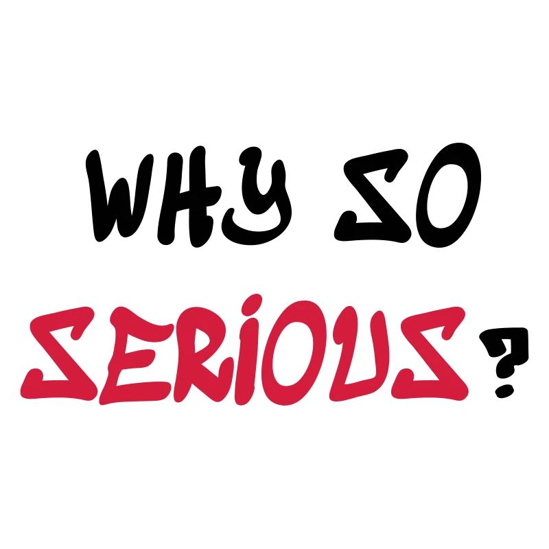 Why so serious