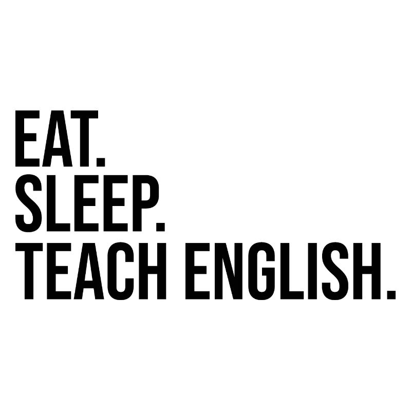 manger dormir enseigner l’anglais