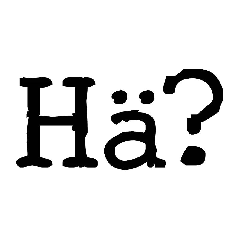 Hä? - Fragezeichen - Ausspruch - Frage