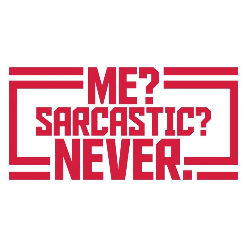 me sarcastic never Zitat