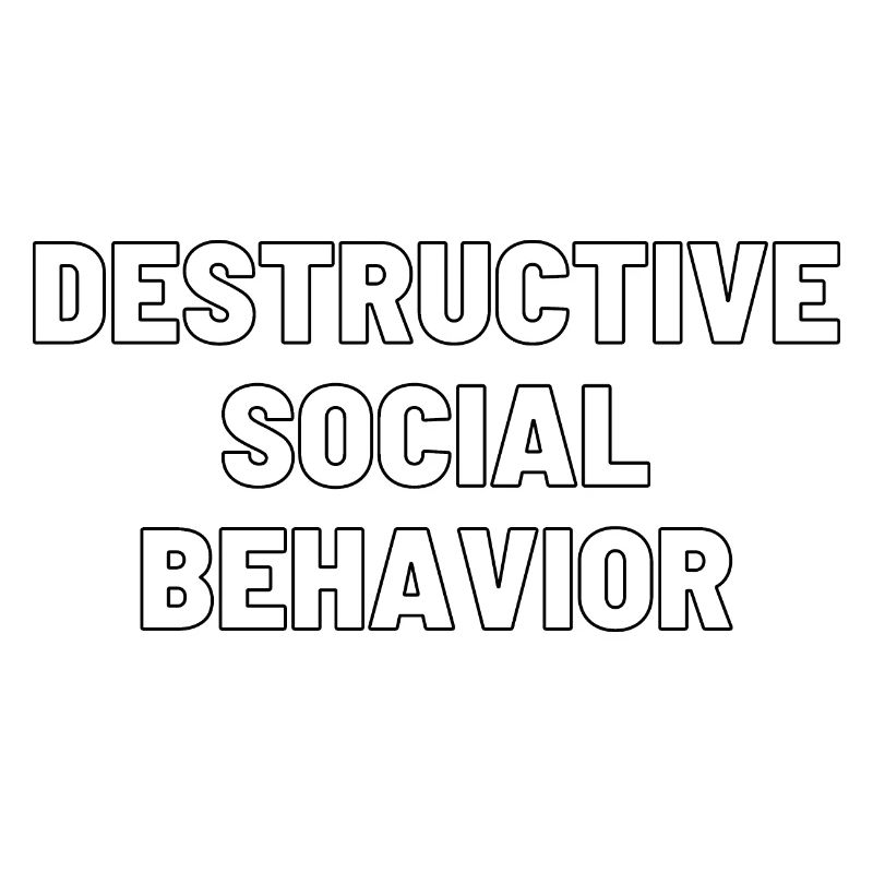 DESTRUCTIVE SOCIAL BEHAVIOR