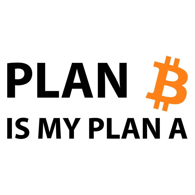 Plan Bitcoin My Plan A B Crypto