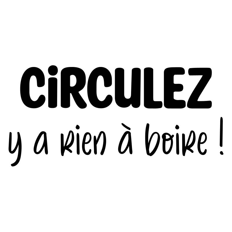 Circulez y a rien à boire !