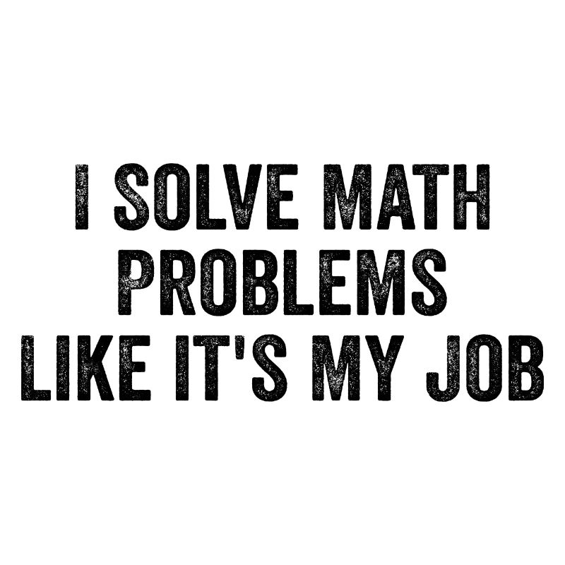 I Solve Math Problems Like it's My Job - Teacher