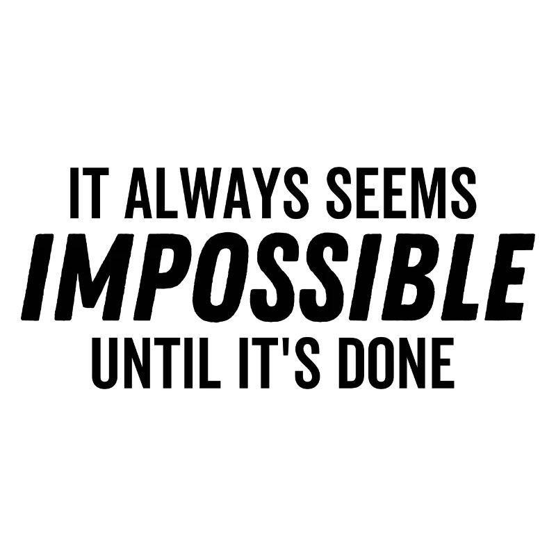 It Always Seems Impossible Until It's Done