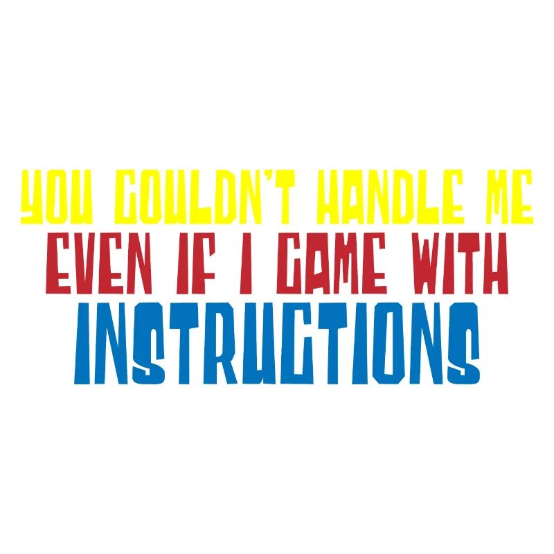 You Couldn't Handle Me Even With Instructions 4